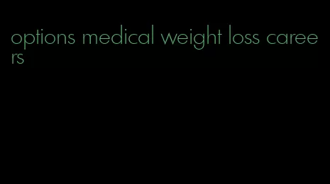options medical weight loss careers