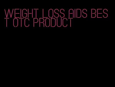 weight loss aids best otc product
