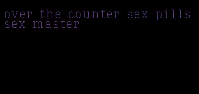 over the counter sex pills sex master
