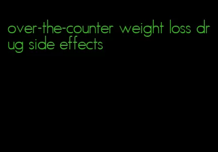 over-the-counter weight loss drug side effects