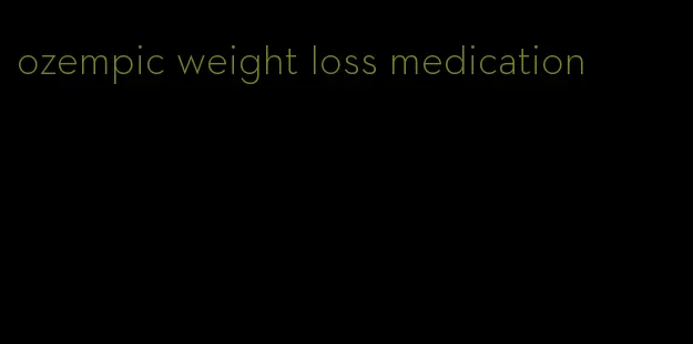 ozempic weight loss medication