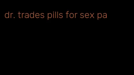 dr. trades pills for sex pa