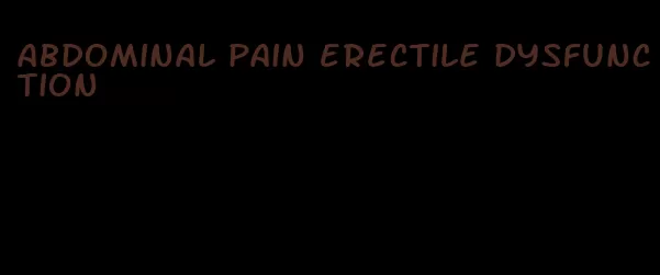 abdominal pain erectile dysfunction