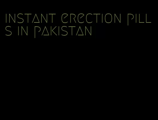 instant erection pills in pakistan