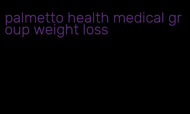 palmetto health medical group weight loss