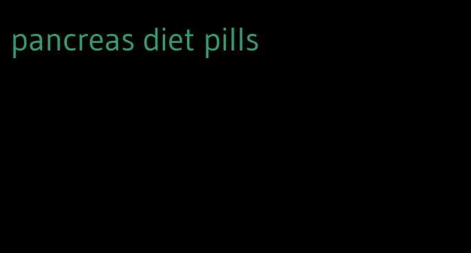 pancreas diet pills