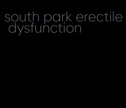 south park erectile dysfunction