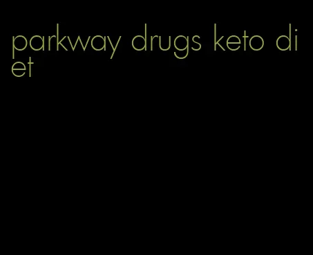 parkway drugs keto diet