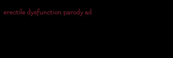 erectile dysfunction parody ad