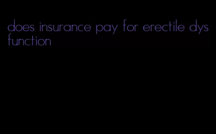 does insurance pay for erectile dysfunction