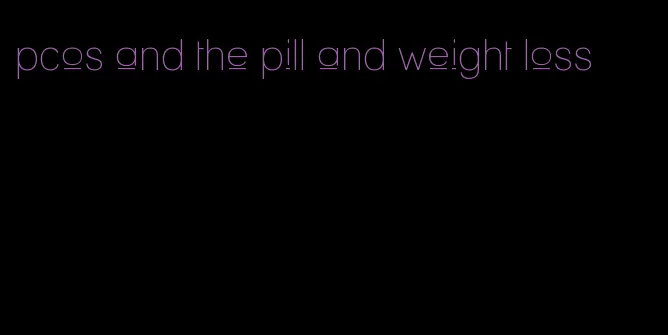 pcos and the pill and weight loss