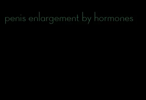 penis enlargement by hormones
