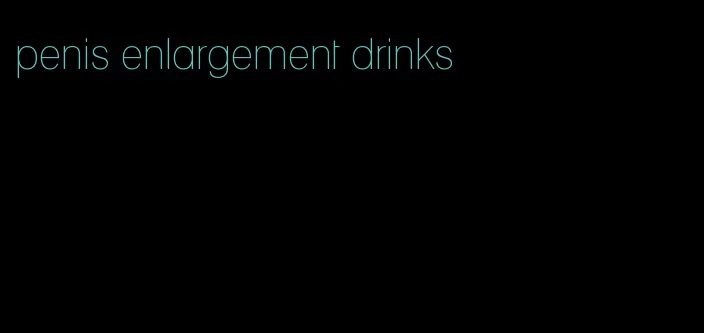 penis enlargement drinks
