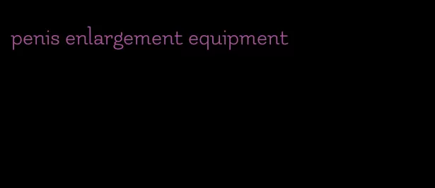 penis enlargement equipment