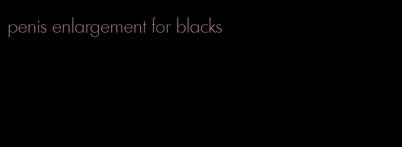 penis enlargement for blacks