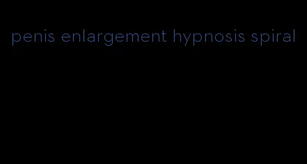 penis enlargement hypnosis spiral
