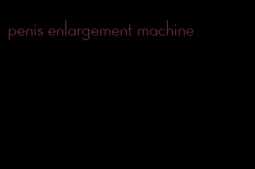 penis enlargement machine