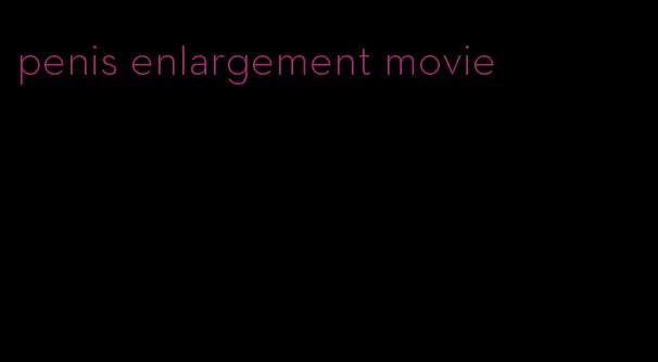 penis enlargement movie