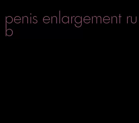 penis enlargement rub