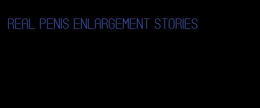 real penis enlargement stories