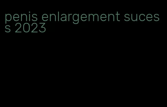penis enlargement sucess 2023