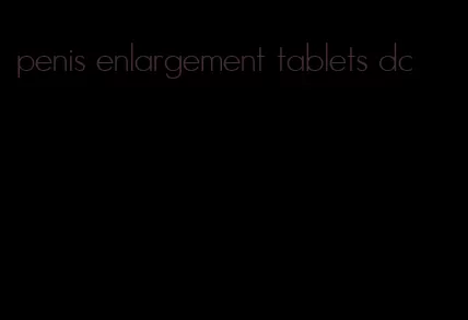 penis enlargement tablets dc