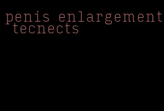 penis enlargement tecnects