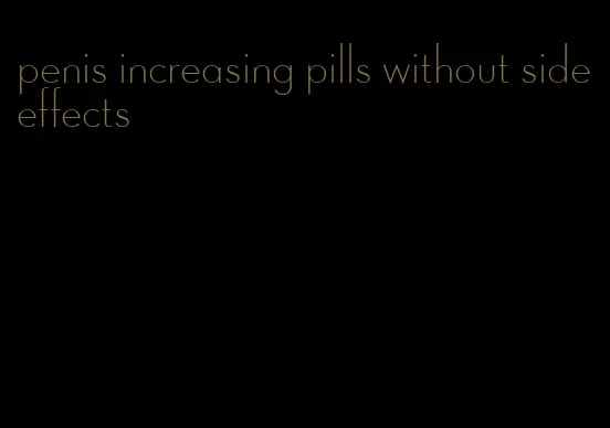 penis increasing pills without side effects