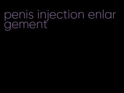 penis injection enlargement