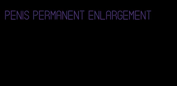 penis permanent enlargement