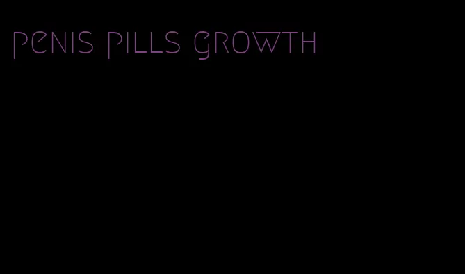 penis pills growth