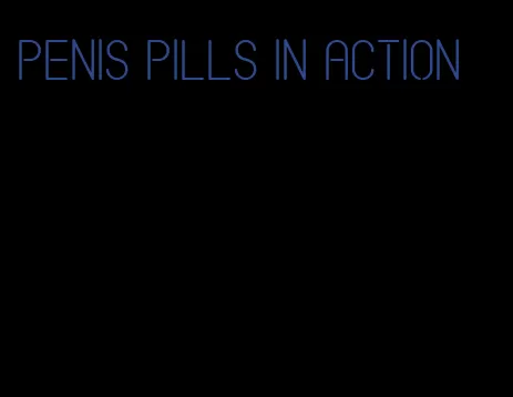 penis pills in action