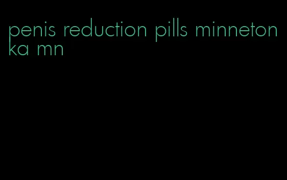 penis reduction pills minnetonka mn
