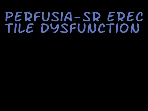 perfusia-sr erectile dysfunction