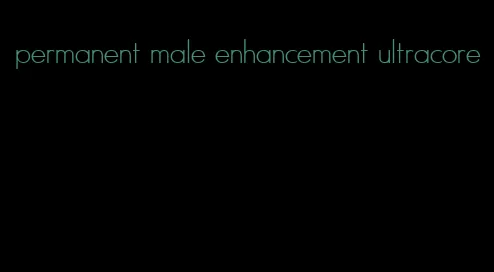 permanent male enhancement ultracore