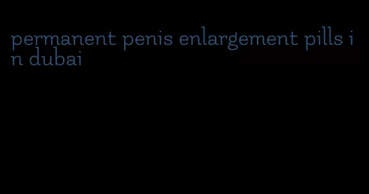 permanent penis enlargement pills in dubai