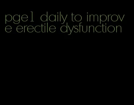 pge1 daily to improve erectile dysfunction