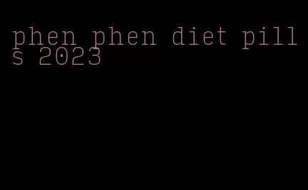 phen phen diet pills 2023