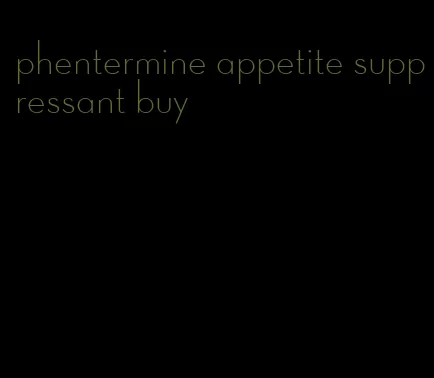 phentermine appetite suppressant buy