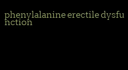 phenylalanine erectile dysfunction