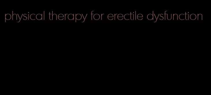 physical therapy for erectile dysfunction