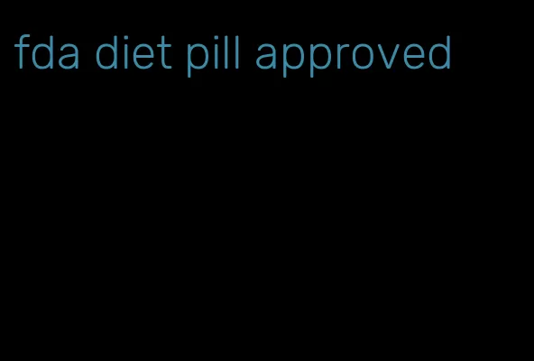fda diet pill approved