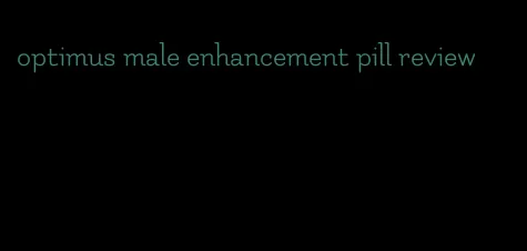 optimus male enhancement pill review