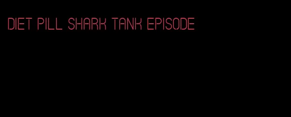 diet pill shark tank episode