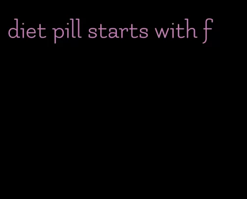 diet pill starts with f