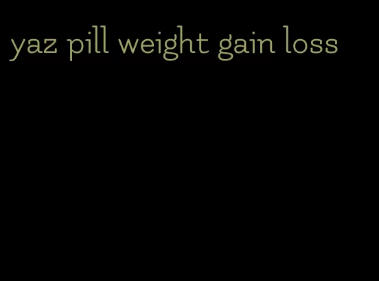 yaz pill weight gain loss