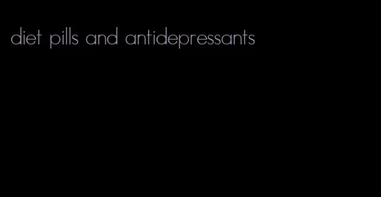 diet pills and antidepressants