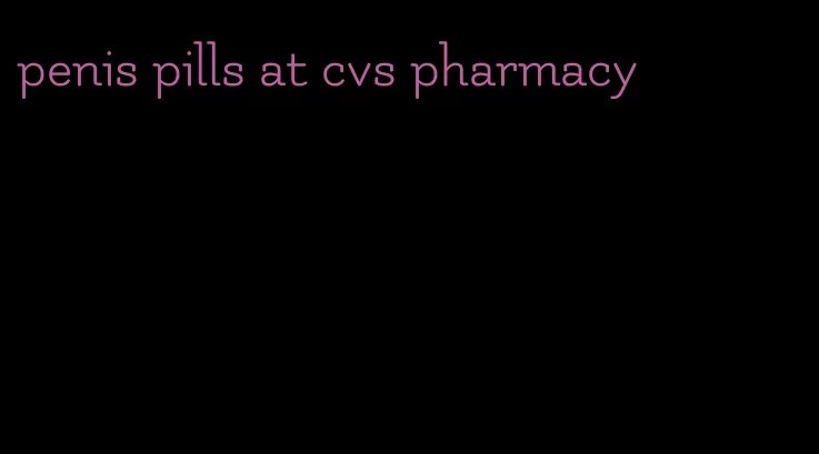 penis pills at cvs pharmacy