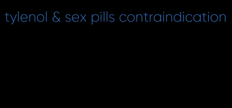 tylenol & sex pills contraindication