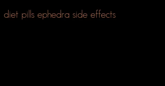 diet pills ephedra side effects